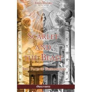 Scarlet and the Beast II: Two Faces of Freemasonry -- John Daniel